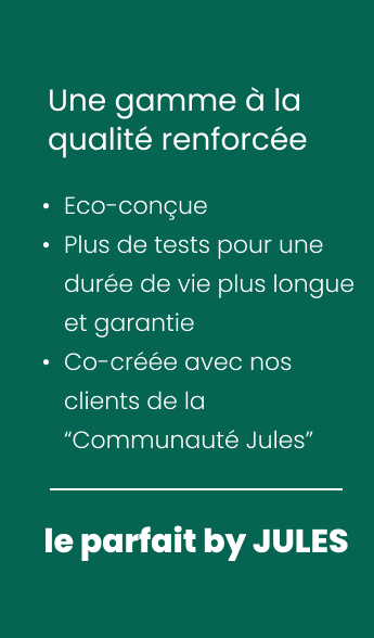 Une gamme à la qualité renforcée, le parfait by JULES